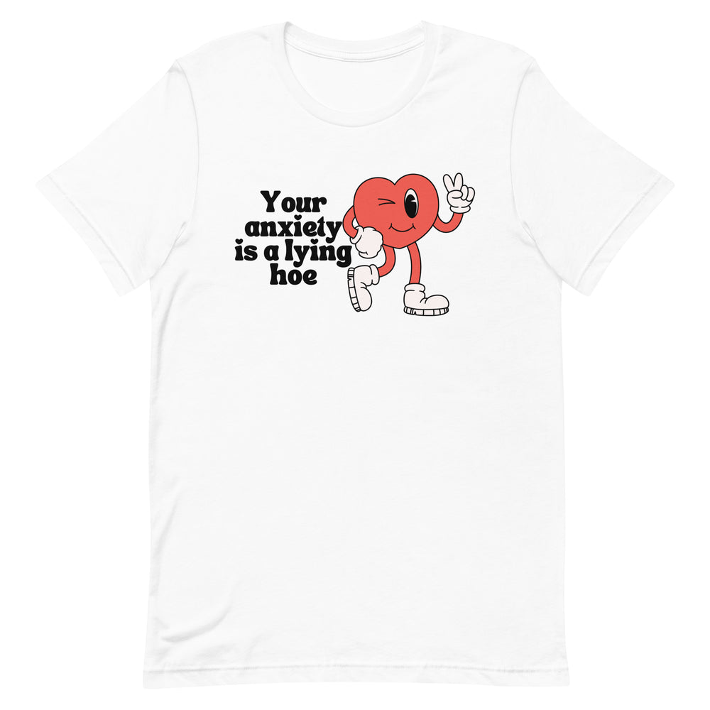 Your Anxiety is a Lying Hoe T-Shirt