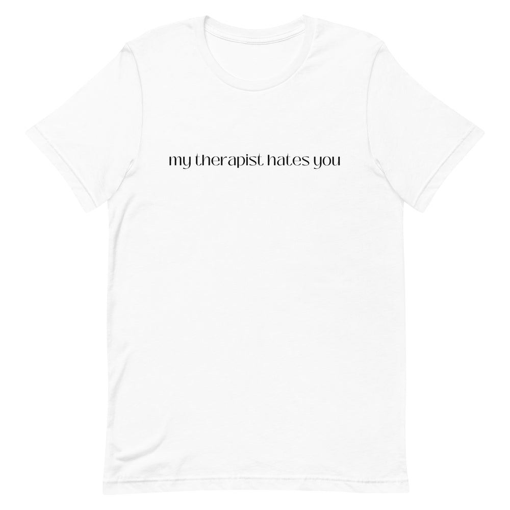 My Therapist Hates You T-Shirt