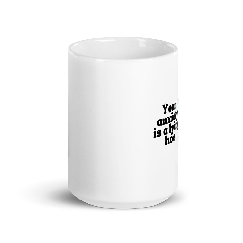 Your Anxiety is a Lying Hoe Mug