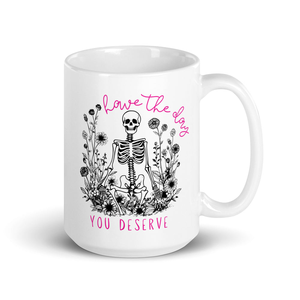 Have The Day You Deserve Mug