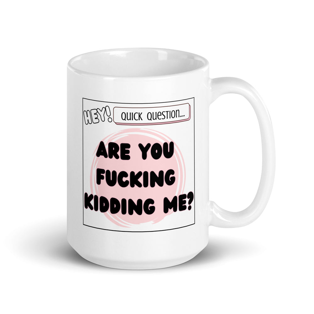 Are You F*cking Kidding Me Mug